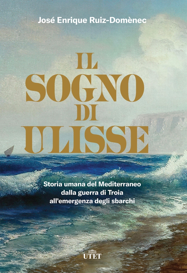 Il sogno di Ulisse. Storia umana del Mediterraneo dalla guerra di Troia all'emergenza degli sbarchi - Librerie.coop Il sogno di Ulisse. Storia umana del Mediterraneo dalla guerra di Troia all'emergenza degli sbarchi - Librerie.coop