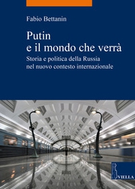 Putin e il mondo che verrà. Storia e politica della Russia nel nuovo contesto internazionale - Librerie.coop