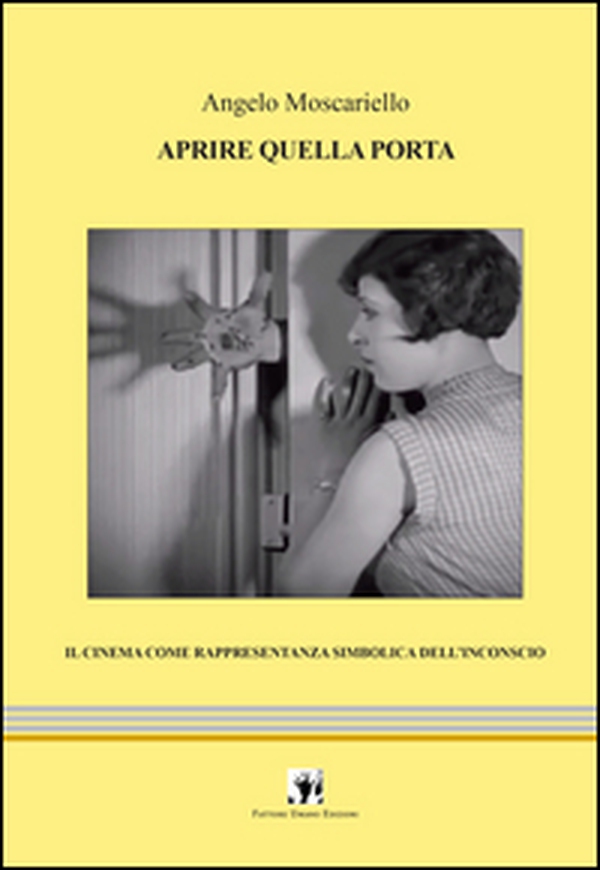 Aprire quella porta. Il cinema come rappresentanza simbolica dell'inconscio - Librerie.coop Aprire quella porta. Il cinema come rappresentanza simbolica dell'inconscio - Librerie.coop
