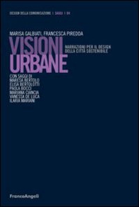 Visioni urbane. Narrazioni per il design della città sostenibile - Librerie.coop