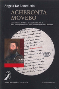 Acheronta movebo. La resistenza di Urbino al duca Guidobaldo II nella storiografia italiana della seconda metà dell'Ottocento - Librerie.coop Acheronta movebo. La resistenza di Urbino al duca Guidobaldo II nella storiografia italiana della seconda metà dell'Ottocento - Librerie.coop