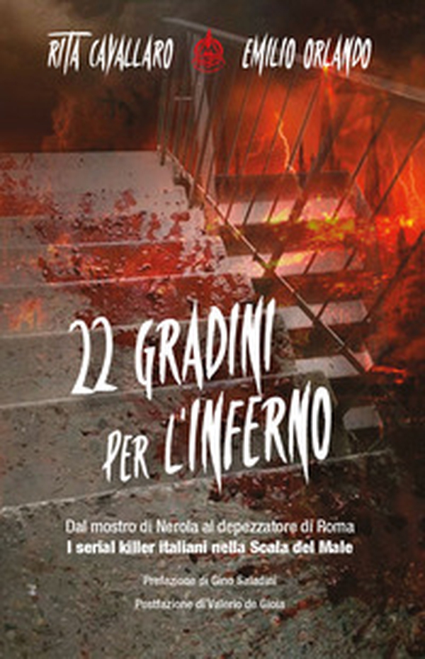 22 gradini per l'inferno. Dal mostro di Nerola al depezzatore di Roma. I serial killer italiani nella scala del male - Librerie.coop 22 gradini per l'inferno. Dal mostro di Nerola al depezzatore di Roma. I serial killer italiani nella scala del male - Librerie.coop