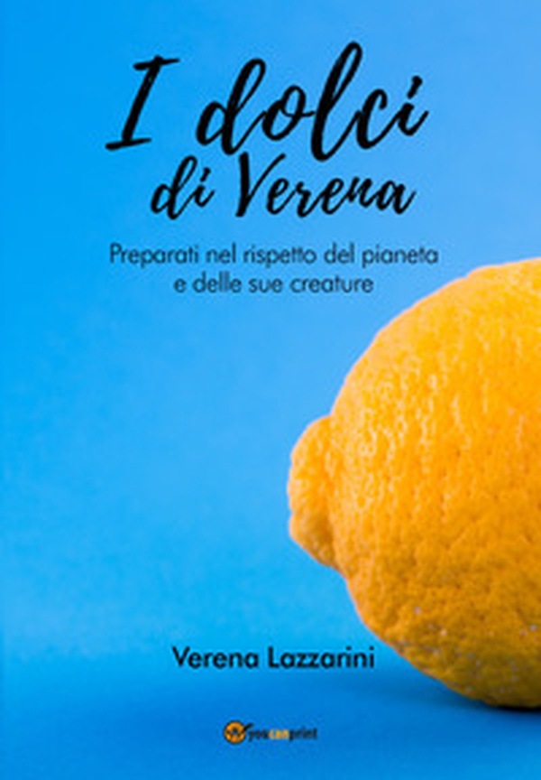 I dolci di Verena. Preparati nel rispetto del pianeta e delle sue creature - Librerie.coop I dolci di Verena. Preparati nel rispetto del pianeta e delle sue creature - Librerie.coop