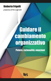 Guidare il cambiamento organizzativo. Potere, razionalità, emozioni - Librerie.coop