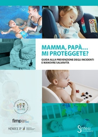 Mamma, papà... mi proteggete? Guida alla prevenzione degli incidenti e manovre salvavita - Librerie.coop Mamma, papà... mi proteggete? Guida alla prevenzione degli incidenti e manovre salvavita - Librerie.coop