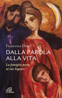 Dalla parola alla vita. La famiglia parla al suo Signore - Librerie.coop