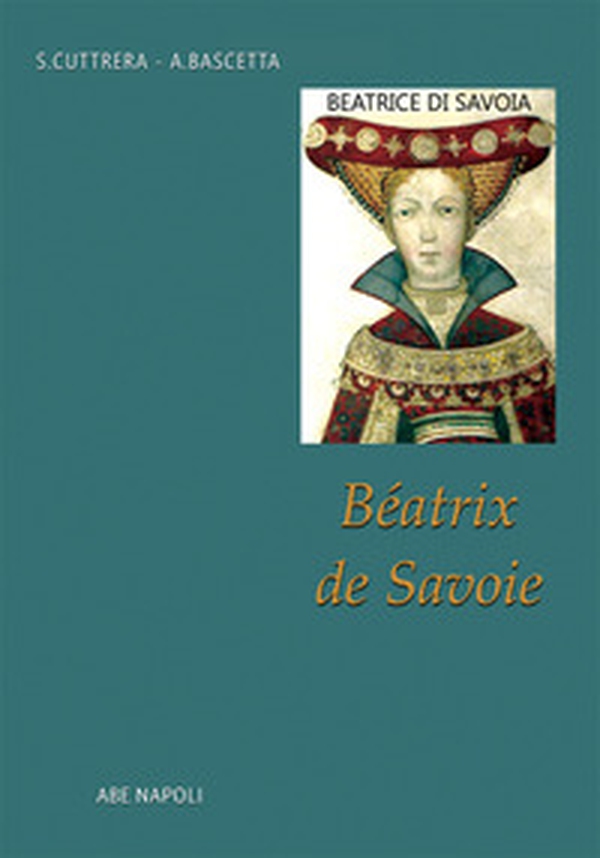 Bèatrix de Savoie. Beatrice di Savoia. La Regina del Regno di Sicilia. La marchesa di Saluzzo moglie di Re Manfredi di Svevia - Librerie.coop Bèatrix de Savoie. Beatrice di Savoia. La Regina del Regno di Sicilia. La marchesa di Saluzzo moglie di Re Manfredi di Svevia - Librerie.coop