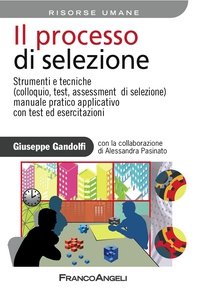 Il processo di selezione. Strumenti e tecniche (colloquio, test, assessment di selezione). Manuale  pratico applicativo con test ed esercitazioni - Librerie.coop Il processo di selezione. Strumenti e tecniche (colloquio, test, assessment di selezione). Manuale  pratico applicativo con test ed esercitazioni - Librerie.coop