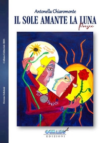 Il sole amante la Luna. Ricordo dell'amore che giace delicato sulle tracce di ogni giorno - Librerie.coop