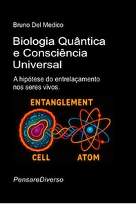 Biologia quântica e consciência universal. A hipótese do entrelaçamento nos seres vivos - Librerie.coop
