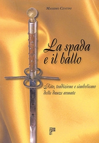 La spada e il ballo. Rito, tradizione e simbolismo delle danze armate - Librerie.coop La spada e il ballo. Rito, tradizione e simbolismo delle danze armate - Librerie.coop