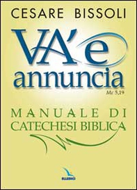 «Va' e annuncia» (Mc5,19) Manuale di catechesi biblica - Librerie.coop