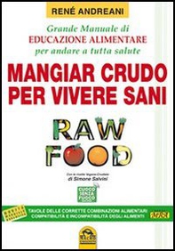 Raw food. Mangiar crudo per vivere sani. Grande manuale di educazione alimentare per andare a tutta salute - Librerie.coop