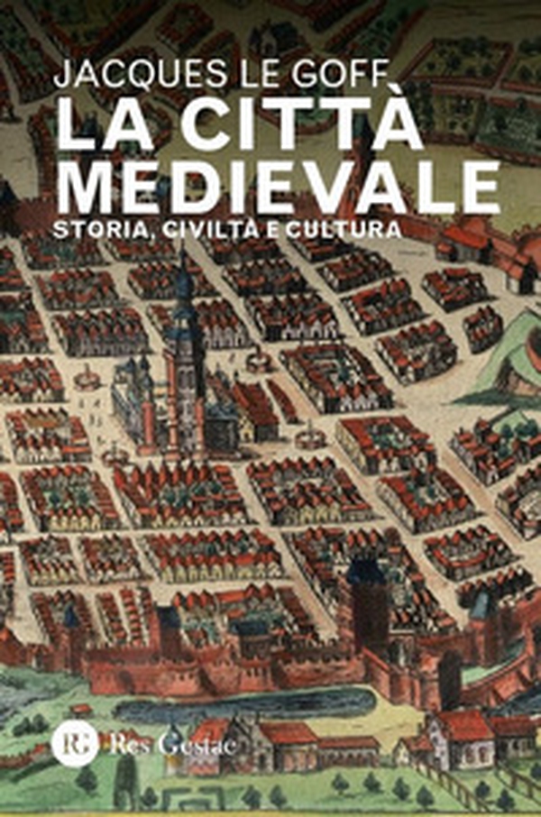 La città medievale. Storia, civiltà e cultura - Librerie.coop La città medievale. Storia, civiltà e cultura - Librerie.coop