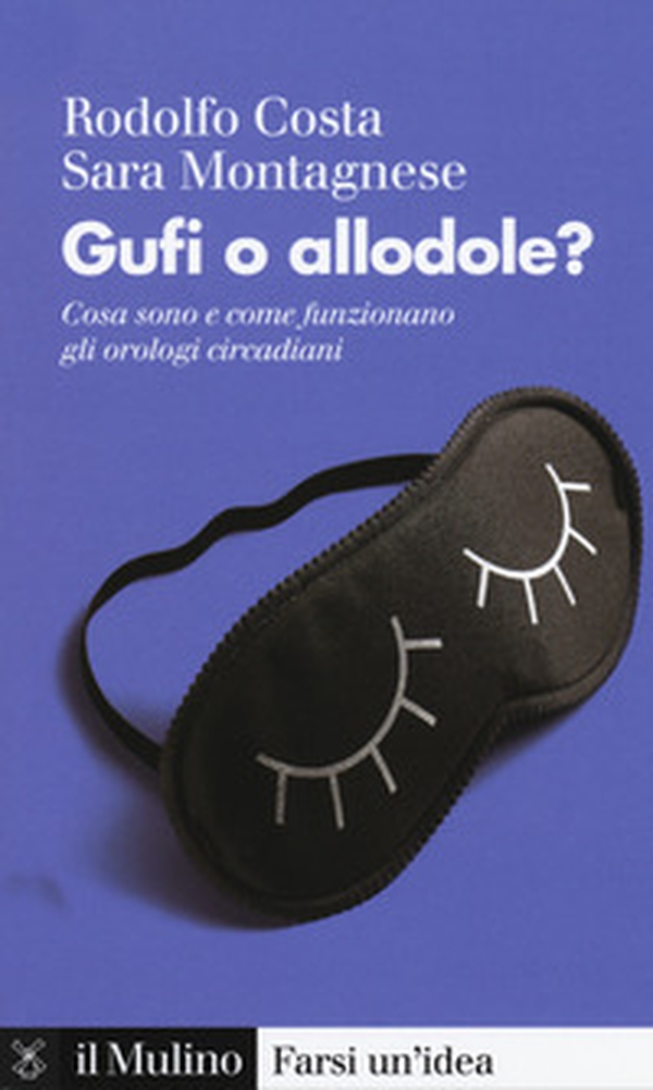 Gufi o allodole? Cosa sono e come funzionano gli orologi circadiani - Librerie.coop Gufi o allodole? Cosa sono e come funzionano gli orologi circadiani - Librerie.coop