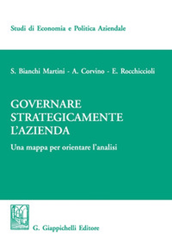 Governare strategicamente l'azienda. Una mappa per orientare l'analisi - Librerie.coop Governare strategicamente l'azienda. Una mappa per orientare l'analisi - Librerie.coop