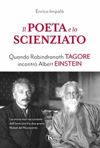 Il poeta e lo scienziato. Quando Rabindranath Tagore incontrò Albert Einstein - Librerie.coop