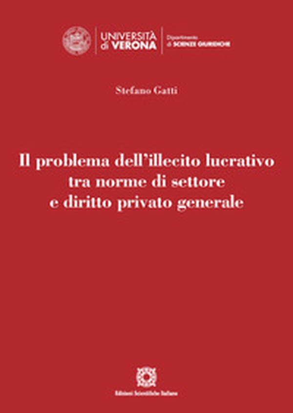 Il problema dell'illecito lucrativo tra norme di settore e diritto privato generale - Librerie.coop Il problema dell'illecito lucrativo tra norme di settore e diritto privato generale - Librerie.coop