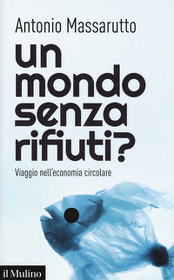 Un mondo senza rifiuti? Viaggio nell'economia circolare - Librerie.coop Un mondo senza rifiuti? Viaggio nell'economia circolare - Librerie.coop