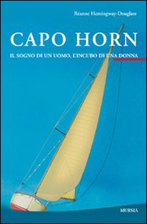 Capo Horn. Il sogno di un uomo, l'incubo di una donna - Librerie.coop Capo Horn. Il sogno di un uomo, l'incubo di una donna - Librerie.coop