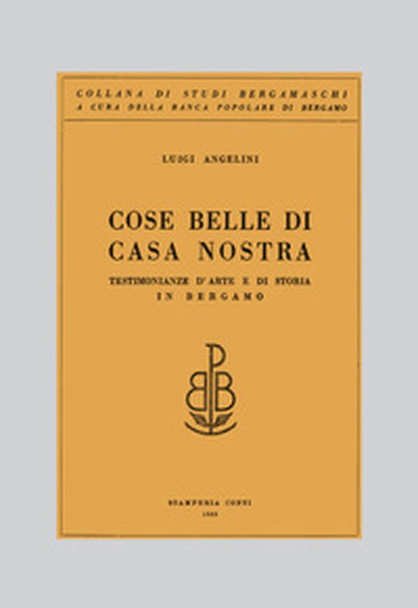 Cose belle di casa nostra. Testimonianze d'arte e di storia in Bergamo - Librerie.coop Cose belle di casa nostra. Testimonianze d'arte e di storia in Bergamo - Librerie.coop