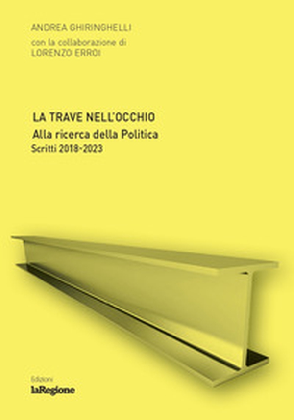 La trave nell'occhio. Alla ricerca della politica. Scritti 2018-2023 - Librerie.coop La trave nell'occhio. Alla ricerca della politica. Scritti 2018-2023 - Librerie.coop