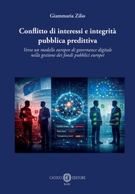 Conflitto di interessi e integrità pubblica predittiva. Verso un modello europeo di governance digitale nella gestione dei fondi pubblici europei - Librerie.coop