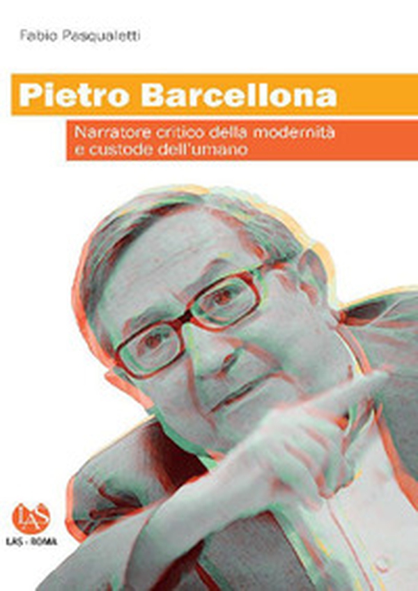Pietro Barcellona. Narratore critico della modernità e custode dell'umano - Librerie.coop Pietro Barcellona. Narratore critico della modernità e custode dell'umano - Librerie.coop