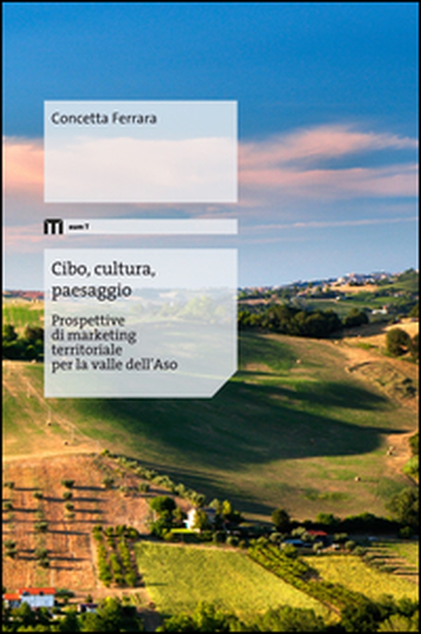 Cibo, cultura, paesaggio. Prospettive di marketing territoriale per la valle dell'Aso - Librerie.coop Cibo, cultura, paesaggio. Prospettive di marketing territoriale per la valle dell'Aso - Librerie.coop