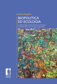 Biopolitica ed ecologia. L'epistemologia politica del discorso biologico tra Michel Foucault e Georges Canguilhem - Librerie.coop