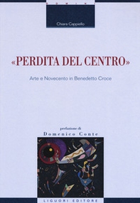 «Perdita del centro». Arte e Novecento in Benedetto Croce - Librerie.coop