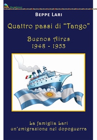 Quattro passi di tango. Buenos Aires 1948-1953. La famiglia Lari. Un'emigrazione del dopoguerra - Librerie.coop