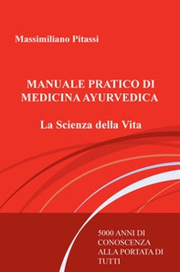 Manuale pratico di medicina ayurvedica. La scienza della vita. 5000 anni di conoscenza alla portata di tutti - Librerie.coop