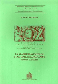 La stamperia Gonzaga a San Marcello al Corso. Storia ed annali (Roma, 1704-1719) - Librerie.coop