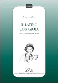 Il latino con gioia. Lezioni di una professoressa - Librerie.coop