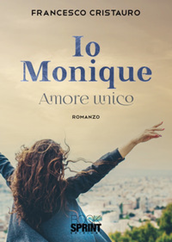 Io Monique. Amore unico - Librerie.coop Io Monique. Amore unico - Librerie.coop