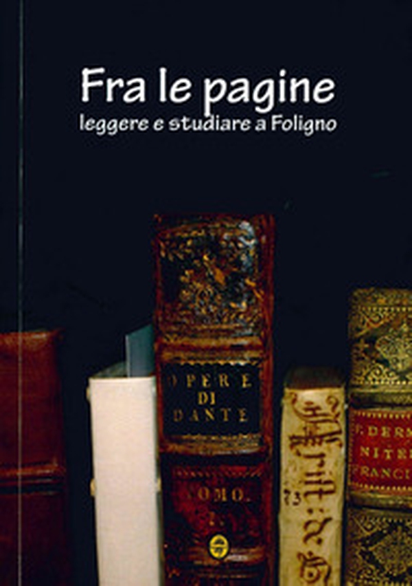 Fra le pagine. Leggere e studiare a Foligno - Librerie.coop Fra le pagine. Leggere e studiare a Foligno - Librerie.coop
