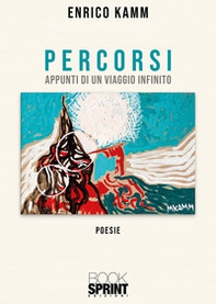 Percorsi. Appunti di un viaggio infinito - Librerie.coop