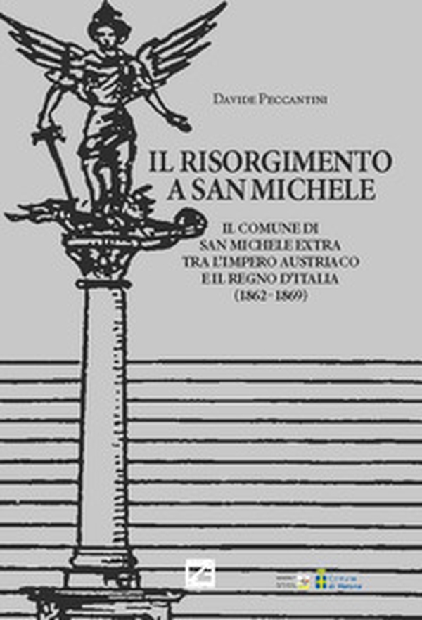 Il Risorgimento a San Michele. Il comune di San Michele Extra tra l'Impero Austriaco e il Regno d'Italia (1862-1869) - Librerie.coop Il Risorgimento a San Michele. Il comune di San Michele Extra tra l'Impero Austriaco e il Regno d'Italia (1862-1869) - Librerie.coop