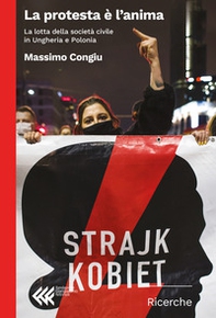 La protesta è l'anima. La lotta della società civile in Ungheria e Polonia - Librerie.coop La protesta è l'anima. La lotta della società civile in Ungheria e Polonia - Librerie.coop
