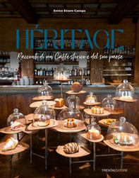 Heritage. Racconti di un caffè storico e del suo paese - Librerie.coop