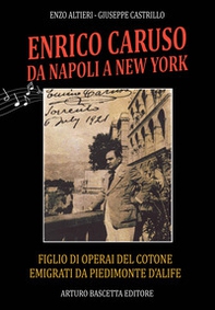 Enrico Caruso da Napoli a New York. Figlio di operai del cotone emigrati da Piedimonte d'Alife, Anna Baldini e Marcellino Caruso con atti inediti sui familiari - Librerie.coop Enrico Caruso da Napoli a New York. Figlio di operai del cotone emigrati da Piedimonte d'Alife, Anna Baldini e Marcellino Caruso con atti inediti sui familiari - Librerie.coop