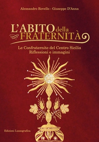 L'abito della fraternità. Le confraternite del Centro Sicilia. Riflessioni e immagini - Librerie.coop