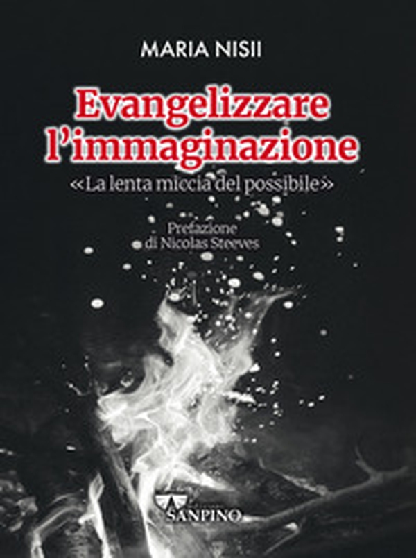 Evangelizzare l'immaginazione. La lenta miccia del possibile - Librerie.coop