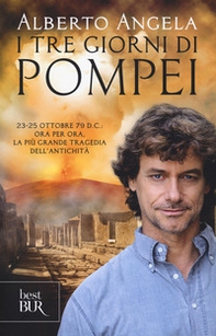 I tre giorni di Pompei: 23-25 ottobre 79 d. C. Ora per ora, la più grande tragedia dell'antichità - Librerie.coop