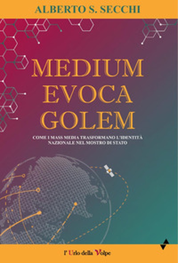 Medium evoca Golem. Come i mass media trasformano l'identità nazionale nel mostro di Stato - Librerie.coop