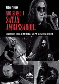 Noi siamo i Satan Ambassador! L'incredibile storia di un normale gruppo black metal italiano - Librerie.coop