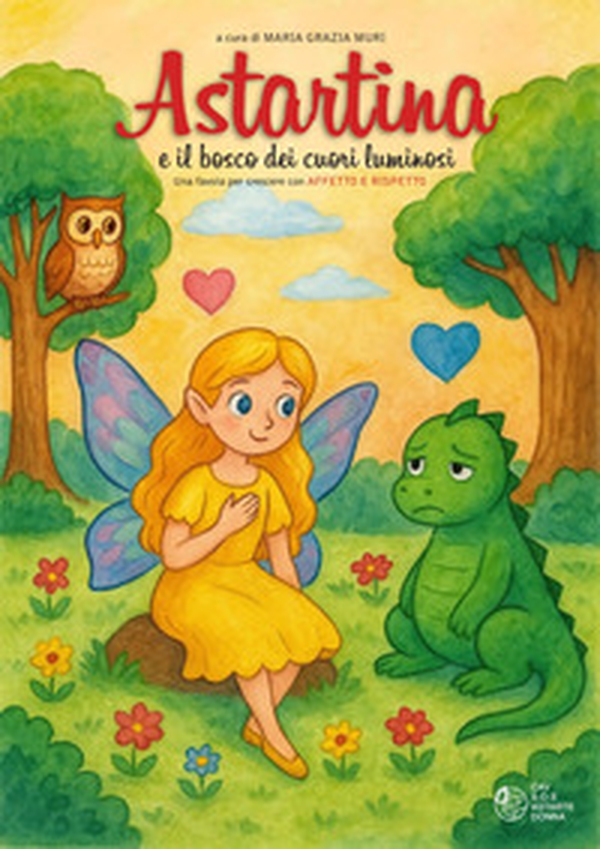 Astartina e il bosco dei cuori luminosi - Librerie.coop Astartina e il bosco dei cuori luminosi - Librerie.coop