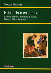 Filosofia e coscienza. Socrate, Seneca, Agostino, Erasmo, Thomas More, Bergson - Librerie.coop