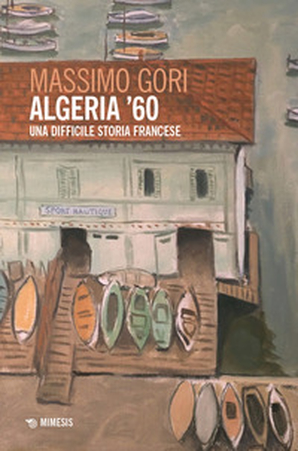 Algeria '60. Una difficile storia francese - Librerie.coop